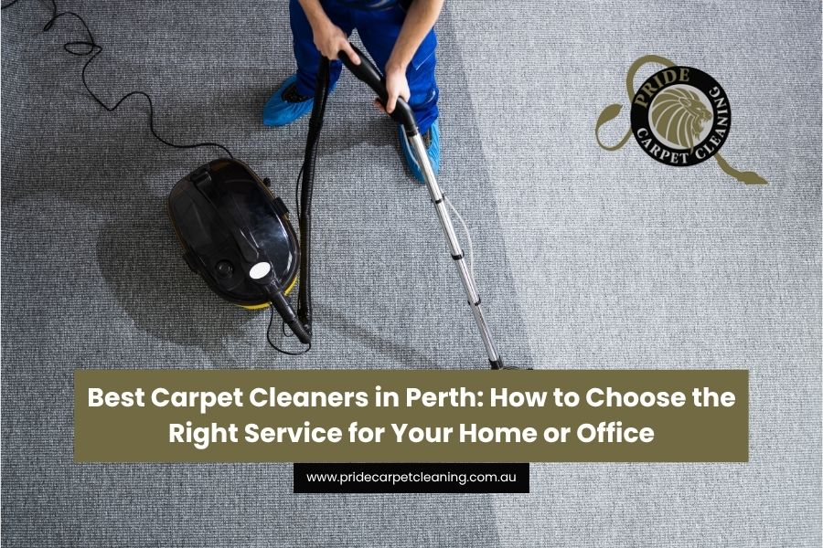 Best Carpet Cleaners in Perth: How to Choose the Right Service for Your Home or Office