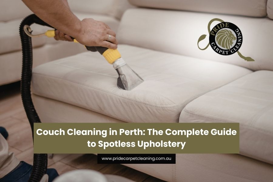 Couch Cleaning in Perth: The Complete Guide to Spotless Upholstery