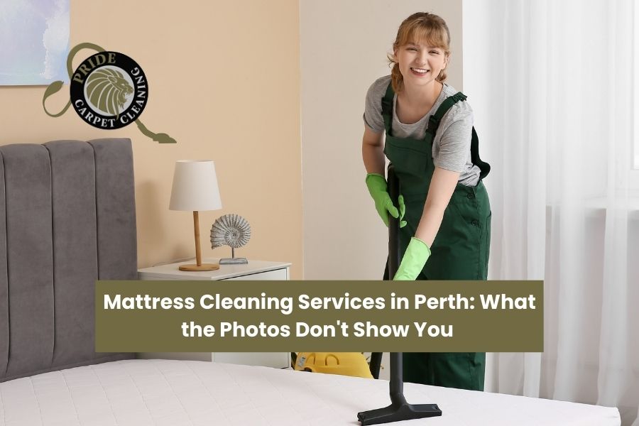 Mattress Cleaning Services in Perth: What the Photos Don’t Show You