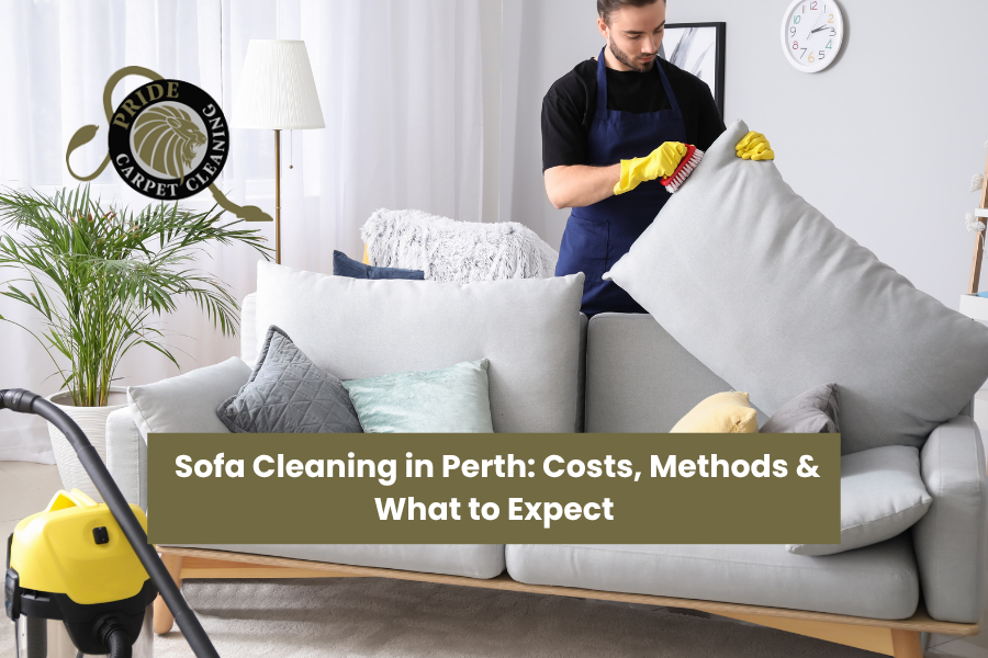 Sofa Cleaning in Perth: Costs, Methods & What to Expect