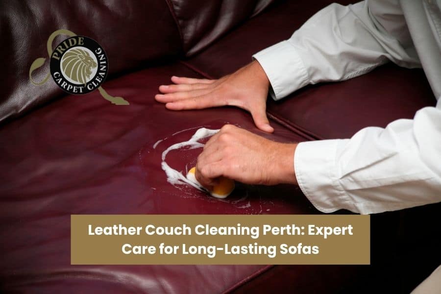 Leather Couch Cleaning Perth: Expert Care for Long-Lasting Sofas
